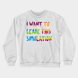 I want to leave this simulation Crewneck Sweatshirt